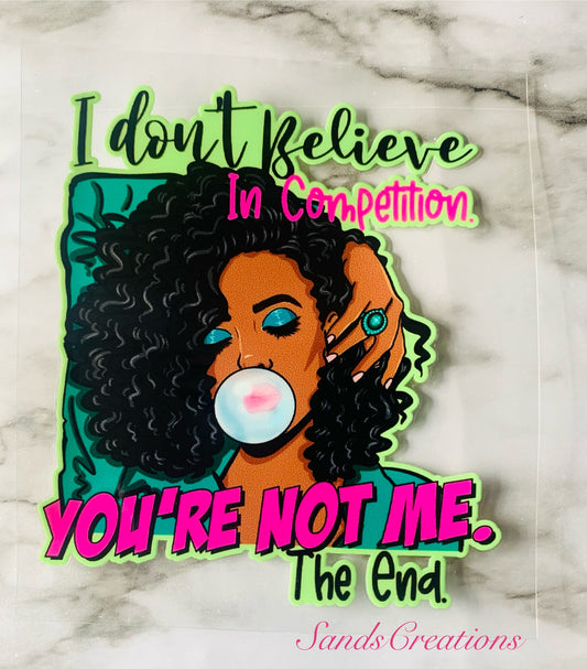 I Don't Believe In Competition UVDTF Decal