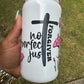 16oz Not Perfect Just Forgiven glass tumbler